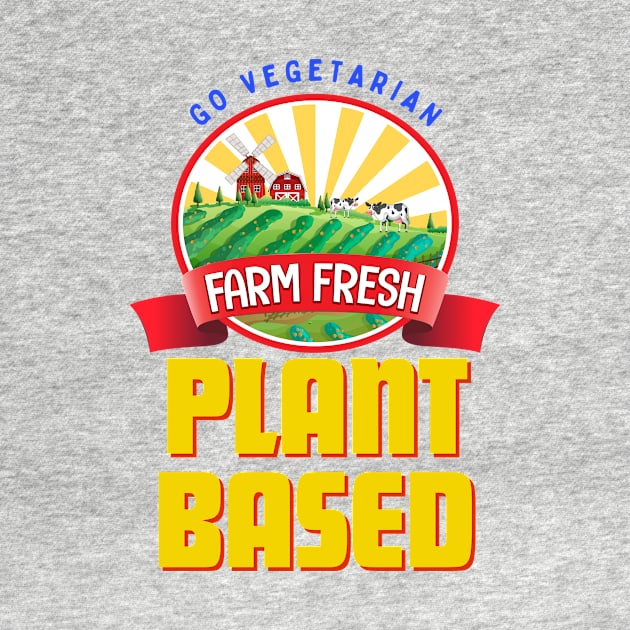 Plant Based Go Vegetarian Farm Fresh by JAHudson